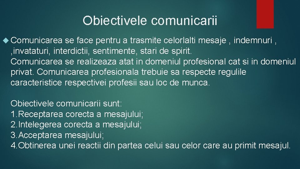 Obiectivele comunicarii Comunicarea se face pentru a trasmite celorlalti mesaje , indemnuri , ,