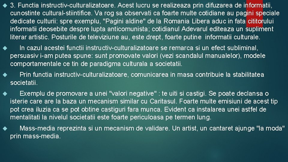  3. Functia instructiv-culturalizatoare. Acest lucru se realizeaza prin difuzarea de informatii, cunostinte cultural-stiintifice.