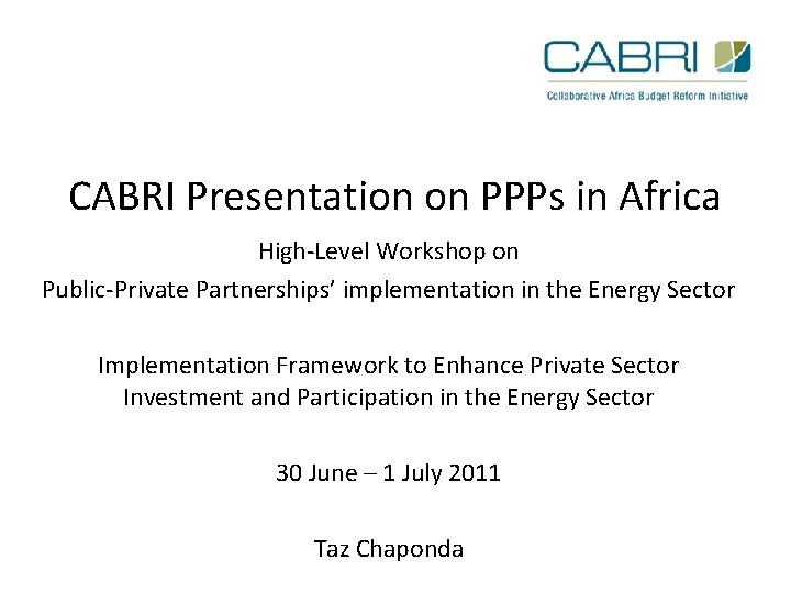 CABRI Presentation on PPPs in Africa High-Level Workshop on Public-Private Partnerships’ implementation in the