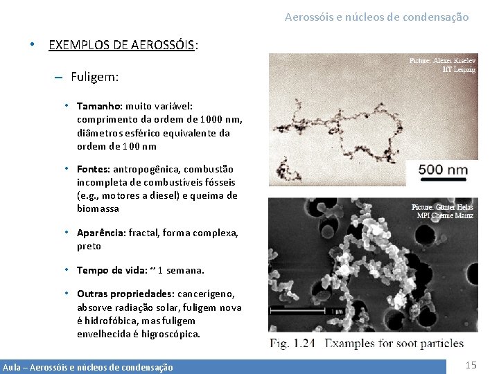 Aerossóis e núcleos de condensação • EXEMPLOS DE AEROSSÓIS: – Fuligem: • Tamanho: muito