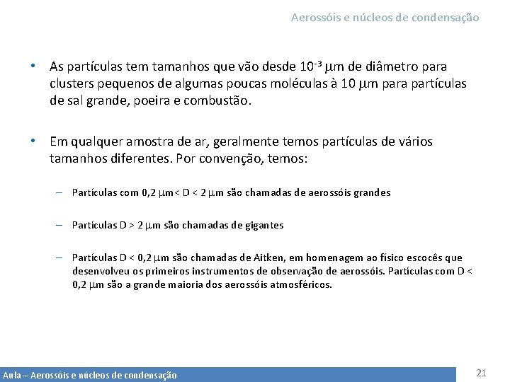 Aerossóis e núcleos de condensação • As partículas tem tamanhos que vão desde 10