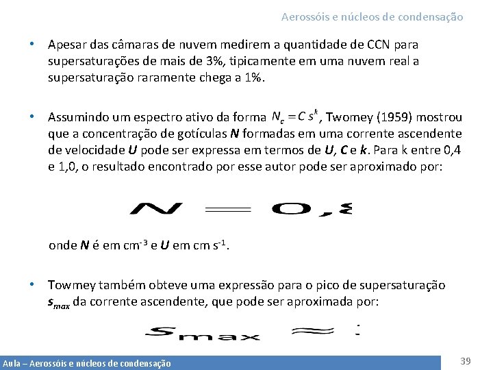 Aerossóis e núcleos de condensação • Apesar das câmaras de nuvem medirem a quantidade