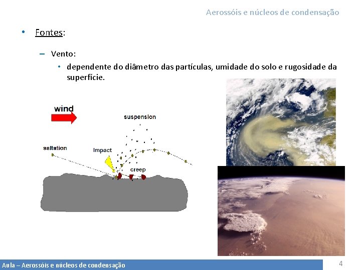 Aerossóis e núcleos de condensação • Fontes: – Vento: • dependente do diâmetro das