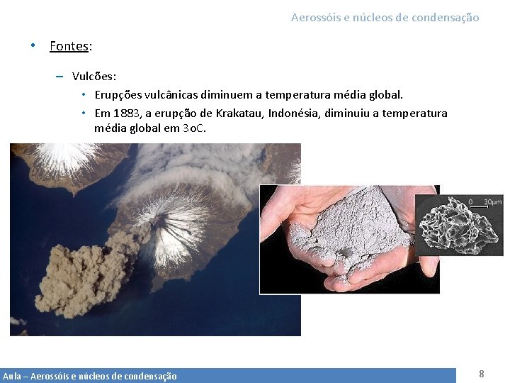 Aerossóis e núcleos de condensação • Fontes: – Vulcões: • Erupções vulcânicas diminuem a