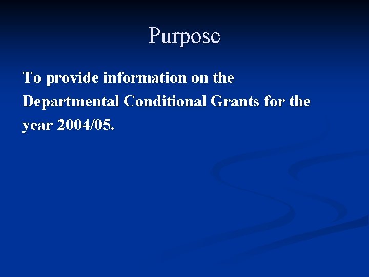 Purpose To provide information on the Departmental Conditional Grants for the year 2004/05. 