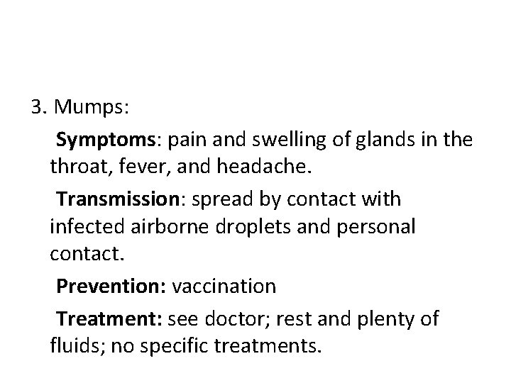 3. Mumps: Symptoms: pain and swelling of glands in the throat, fever, and headache.