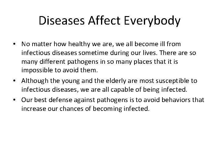 Diseases Affect Everybody • No matter how healthy we are, we all become ill