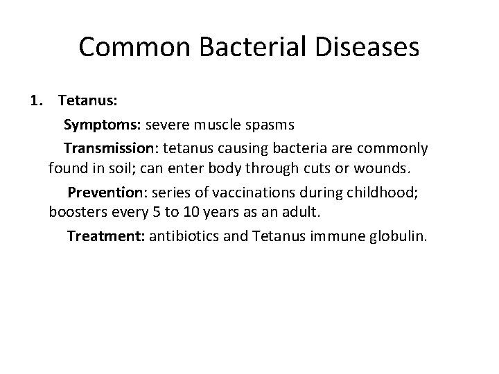 Common Bacterial Diseases 1. Tetanus: Symptoms: severe muscle spasms Transmission: tetanus causing bacteria are