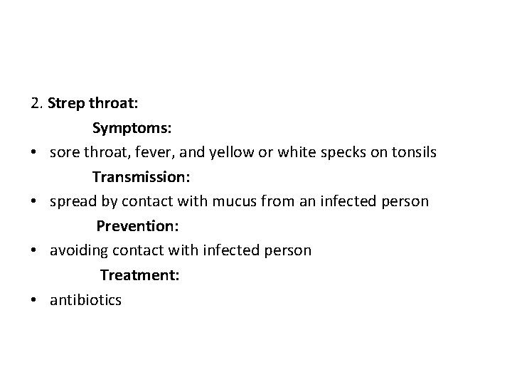 2. Strep throat: Symptoms: • sore throat, fever, and yellow or white specks on