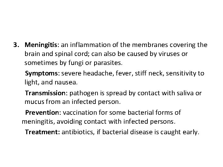 3. Meningitis: an inflammation of the membranes covering the brain and spinal cord; can