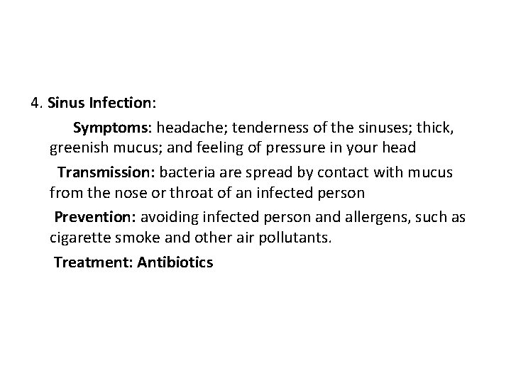 4. Sinus Infection: Symptoms: headache; tenderness of the sinuses; thick, greenish mucus; and feeling