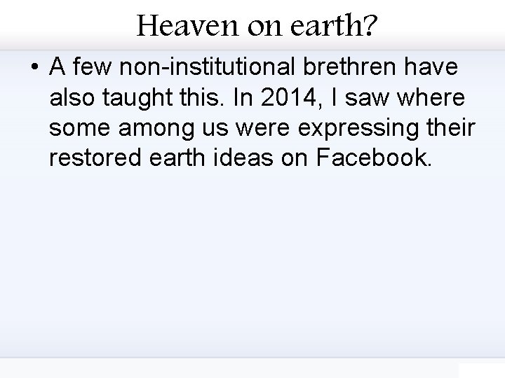 Heaven on earth? • A few non-institutional brethren have also taught this. In 2014,