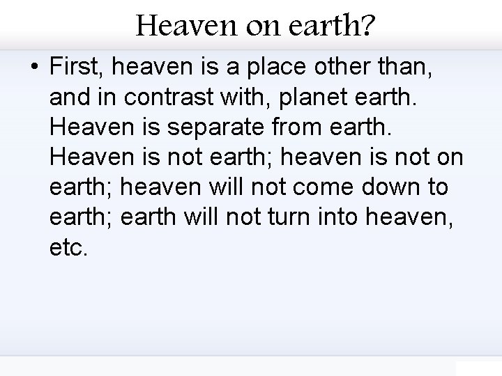 Heaven on earth? • First, heaven is a place other than, and in contrast