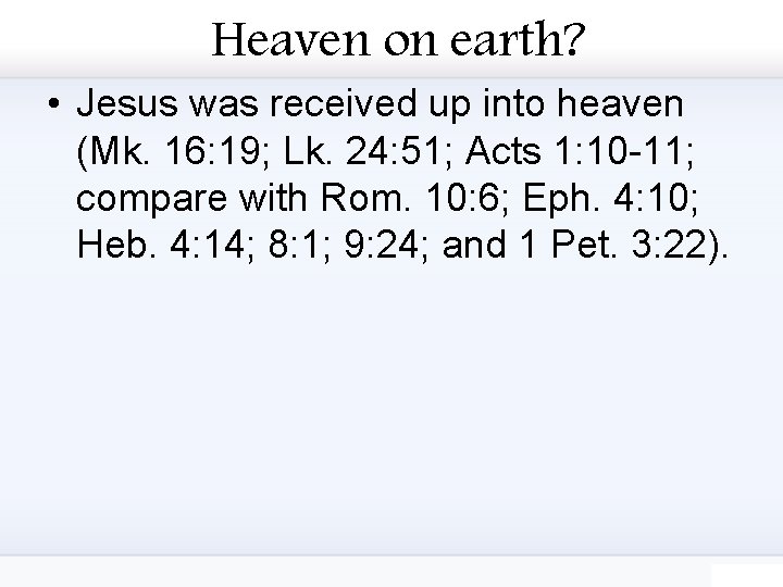 Heaven on earth? • Jesus was received up into heaven (Mk. 16: 19; Lk.