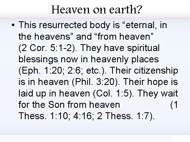 Heaven on earth? • This resurrected body is “eternal, in the heavens” and “from