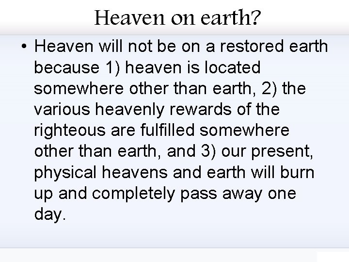 Heaven on earth? • Heaven will not be on a restored earth because 1)