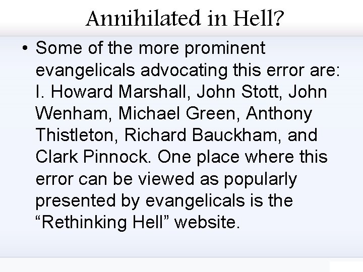 Annihilated in Hell? • Some of the more prominent evangelicals advocating this error are: