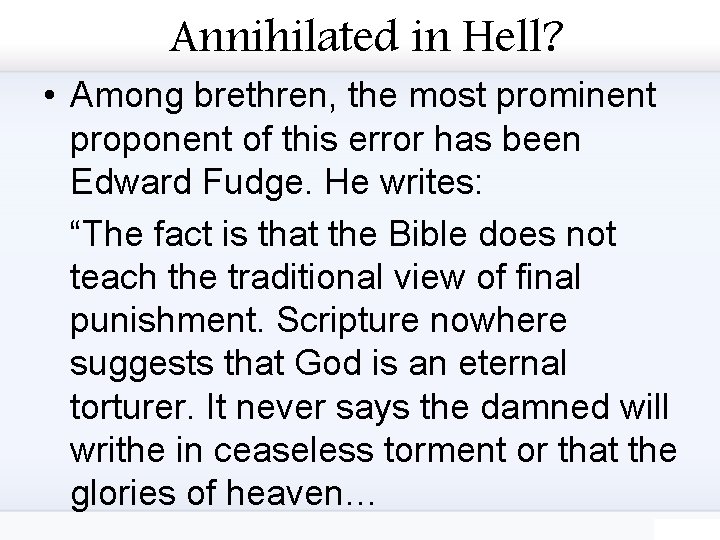 Annihilated in Hell? • Among brethren, the most prominent proponent of this error has