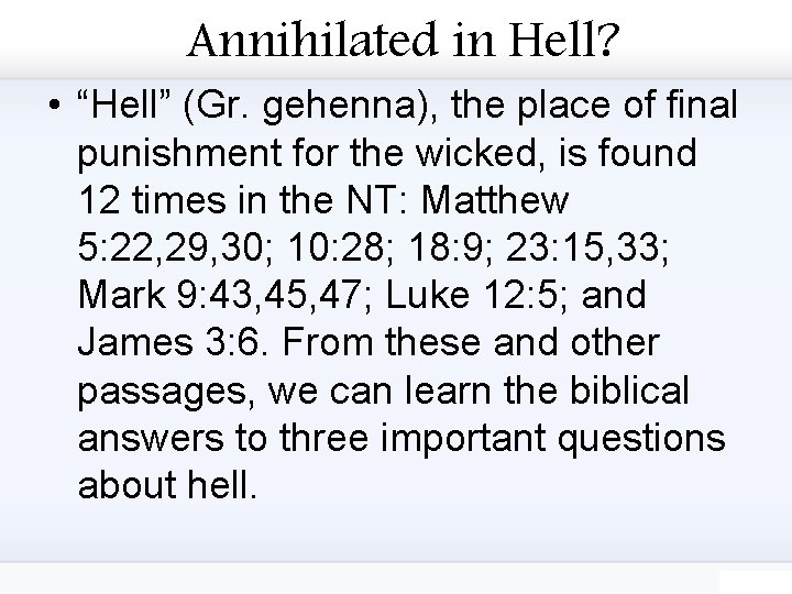 Annihilated in Hell? • “Hell” (Gr. gehenna), the place of final punishment for the