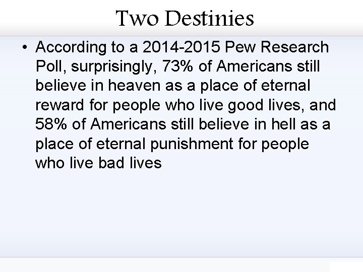 Two Destinies • According to a 2014 -2015 Pew Research Poll, surprisingly, 73% of