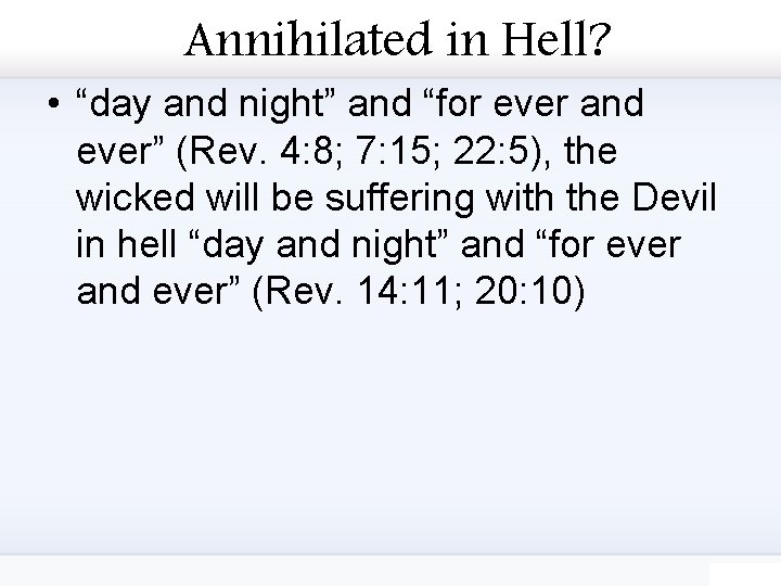 Annihilated in Hell? • “day and night” and “for ever and ever” (Rev. 4: