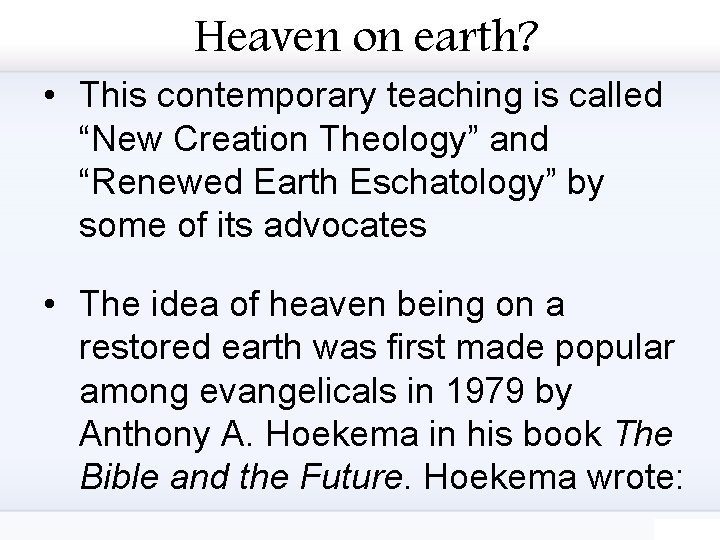 Heaven on earth? • This contemporary teaching is called “New Creation Theology” and “Renewed