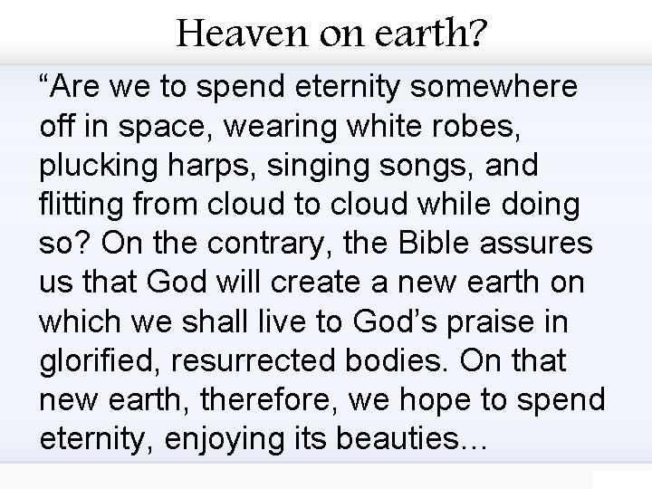 Heaven on earth? “Are we to spend eternity somewhere off in space, wearing white