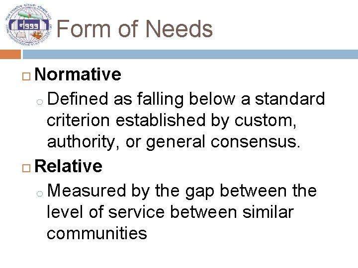 Form of Needs Normative o Defined as falling below a standard criterion established by