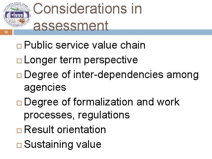 Considerations in assessment 16 Public service value chain Longer term perspective Degree of inter-dependencies