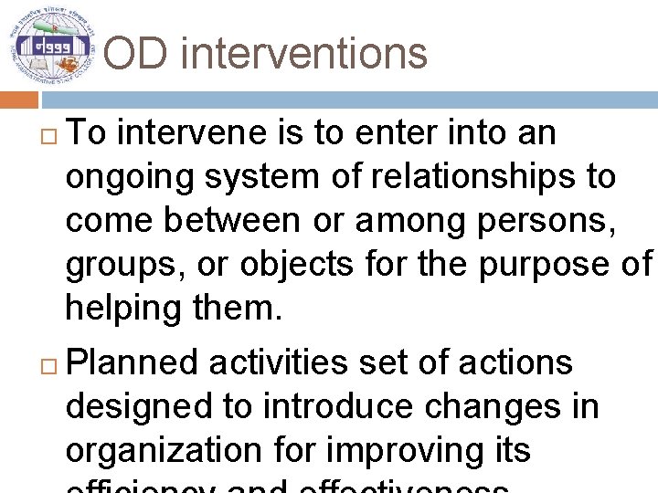 OD interventions To intervene is to enter into an ongoing system of relationships to