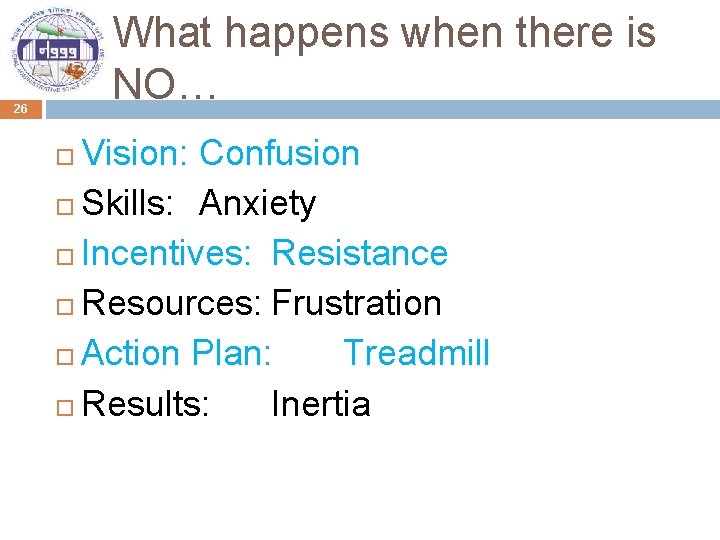 What happens when there is NO… 26 Vision: Confusion Skills: Anxiety Incentives: Resistance Resources: