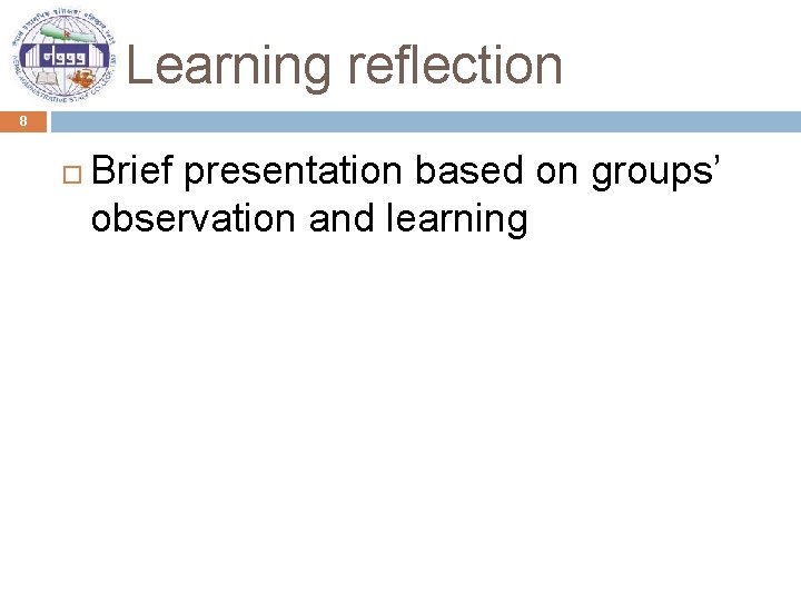 Learning reflection 8 Brief presentation based on groups’ observation and learning 