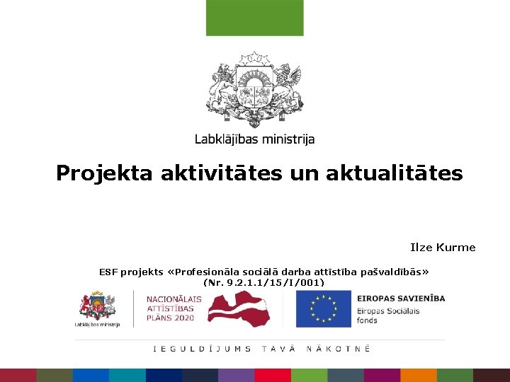 Projekta aktivitātes un aktualitātes Ilze Kurme ESF projekts «Profesionāla sociālā darba attīstība pašvaldībās» (Nr.