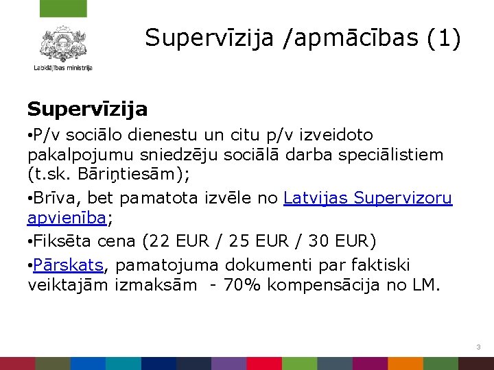 Supervīzija /apmācības (1) Supervīzija • P/v sociālo dienestu un citu p/v izveidoto pakalpojumu sniedzēju