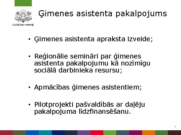 Ģimenes asistenta pakalpojums • Ģimenes asistenta apraksta izveide; • Reģionālie semināri par ģimenes asistenta