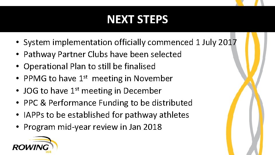 NEXT STEPS • • System implementation officially commenced 1 July 2017 Pathway Partner Clubs