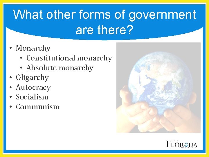 What other forms of government are there? • Monarchy • Constitutional monarchy • Absolute