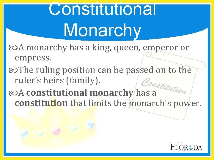 Constitutional Monarchy A monarchy has a king, queen, emperor or empress. The ruling position
