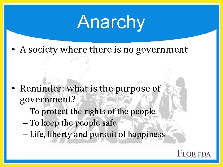 Anarchy • A society where there is no government • Reminder: what is the
