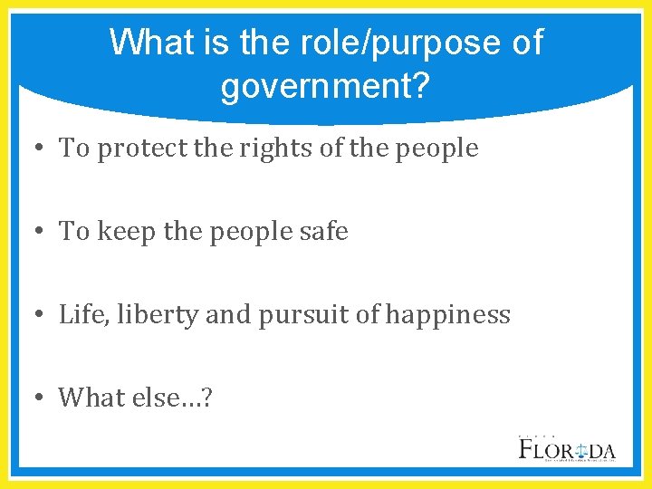What is the role/purpose of government? • To protect the rights of the people