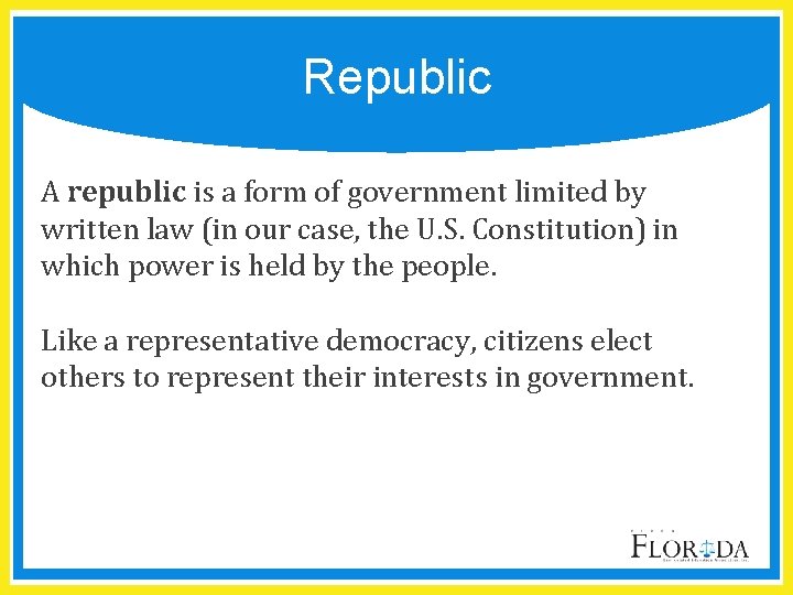 Republic A republic is a form of government limited by written law (in our