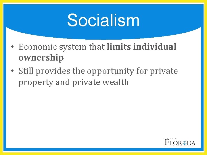 Socialism • Economic system that limits individual ownership • Still provides the opportunity for