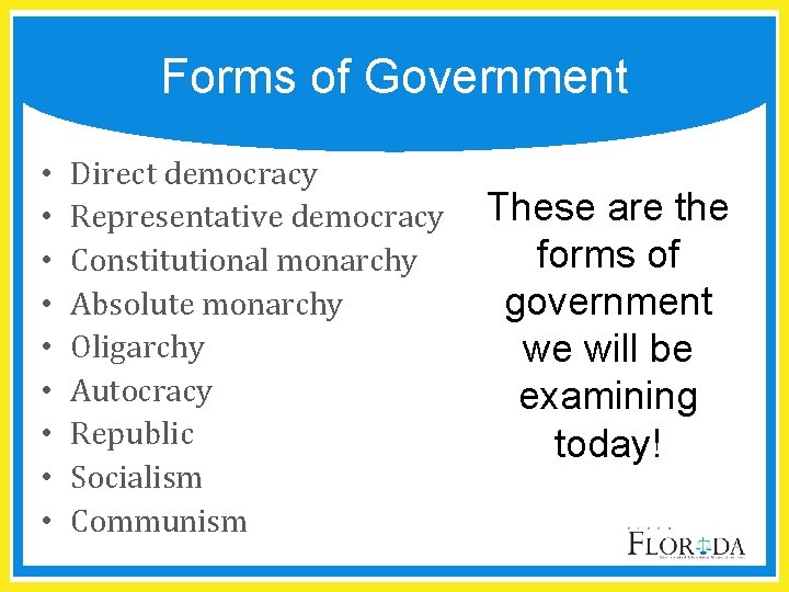 Forms of Government • • • Direct democracy Representative democracy Constitutional monarchy Absolute monarchy