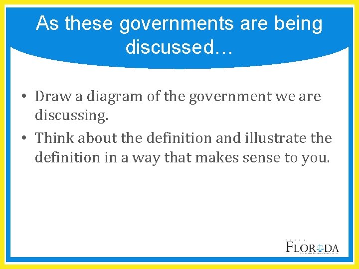 As these governments are being discussed… • Draw a diagram of the government we