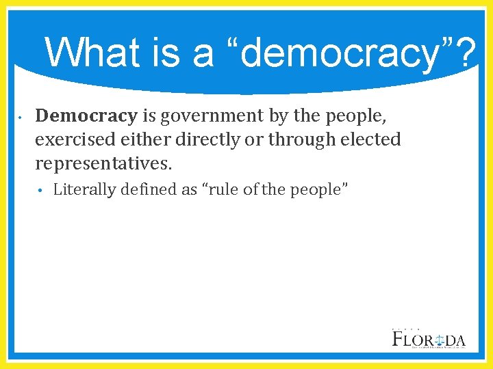 What is a “democracy”? • Democracy is government by the people, exercised either directly