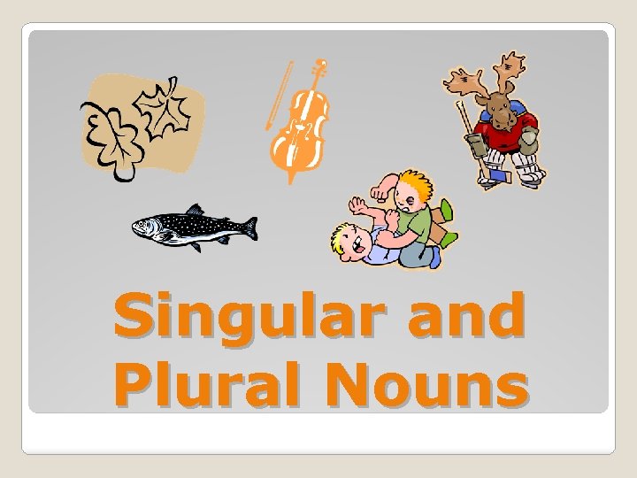 Singular and Plural Nouns 