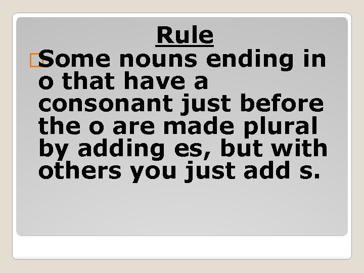 Rule �Some nouns ending in o that have a consonant just before the o