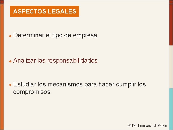 ASPECTOS LEGALES Determinar el tipo de empresa Analizar las responsabilidades Estudiar los mecanismos para