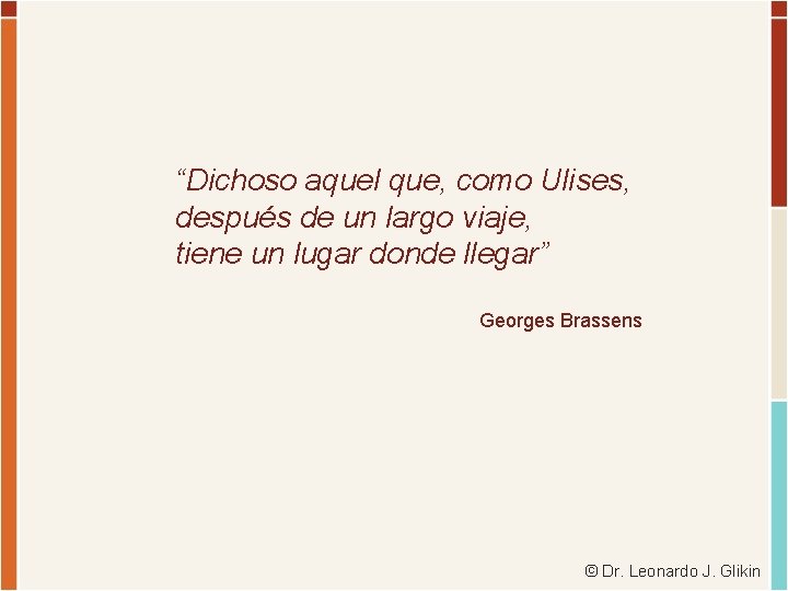 “Dichoso aquel que, como Ulises, después de un largo viaje, tiene un lugar donde