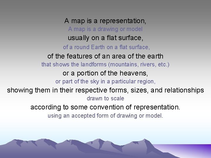 A map is a representation, A map is a drawing or model usually on